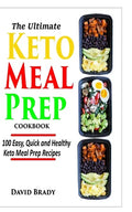 The Ultimate Keto Meal Prep Cookbook: 100 Easy, Quick and Healthy Keto Meal Prep Recipes - Paperback
