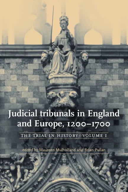 Judicial Tribunals in England and Europe, 1200-1700: The Trial in History, Volume I - Paperback