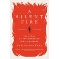 A Silent Fire: The Story of Inflammation, Diet, and Disease - Paperback