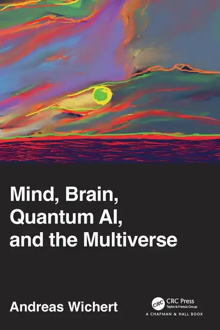 Mind, Brain, Quantum Ai, and the Multiverse - Hardcover