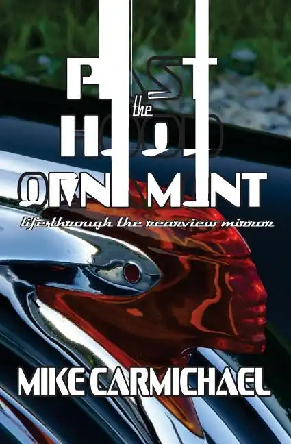 Past the Hood Ornament: Life Through the Rearview Mirror - Paperback