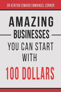 Amazing Businesses You Can Start with 100 Dollars - Paperback