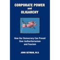 CORPORATE POWER and OLIGARCHY, How Our Democracy Can Prevail Over Authoritarianism and Fascism - Paperback
