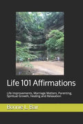 Life 101 Affirmations: Life Improvements, Marriage Matters, Parenting, Spiritual Growth, Healing and Relaxation - Paperback