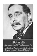 H.G. Wells - Anticipations Of The Reaction Of Mechanical And Scientific Progress - Paperback