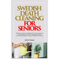 Swedish Death Cleaning for Seniors: Effortlessly Achieving a Simplified Life: Practical Strategies for Streamlining Your Home, Organizing Your Space, - Paperback