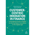 Customer-Centric Innovation in Finance: Leveraging Human Insights to Drive Product Innovation in the Digital Age - Paperback