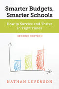 Smarter Budgets, Smarter Schools, Second Edition: How to Survive and Thrive in Tight Times - Paperback