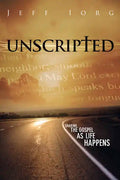 Unscripted: Sharing the Gospel as Life Happens: Sharing the Gospel as Life Happens - Paperback