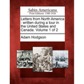 Letters from North America: Written During a Tour in the United States and Canada. Volume 1 of 2 - Paperback