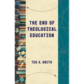 The End of Theological Education - Paperback