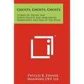 Ghosts, Ghosts, Ghosts: Stories Of Spooks And Spirits, Haunts And Hobgoblins, Werewolves And Will-O'-The-Wisps - Paperback