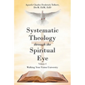 Systematic Theology through the Spiritual Eye Volume I: Walking Your Vision University - Paperback