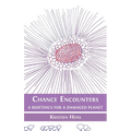 Chance Encounters: A Bioethics for a Damaged Planet - Hardcover