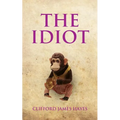 The Idiot: The completely unerotic misadventures of Alonzo Letchworth, businessman and moron - Paperback