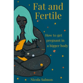 Fat and Fertile: How to get pregnant in a bigger body - Paperback