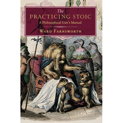 The Practicing Stoic: A Philosophical User's Manual - Paperback