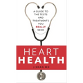 Heart Health: A Guide to the Tests and Treatments You Really Need - Paperback