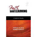 Faith and Learning: A Practical Guide for Faculty - Paperback
