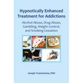 Hypnotically Enhanced Treatment for Addictions: Alcohol Abuse, Drug Abuse, Gambling, Weight Control and Smoking Cessation - Paperback