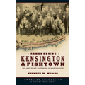 Remembering Kensington & Fishtown: Philadelphia's Riverward Neighborhoods - Hardcover