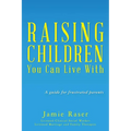 Raising Children You Can Live With: A guide for frustrated parents - Paperback