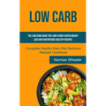 Low Carb: The Low Carb Guide for Long-Term & Rapid Weight Loss with Nutritious Healthy Recipes (Complete Healthy Keto Diet Delicious Recipes Cookbook) - Paperback