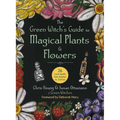 The Green Witch's Guide to Magical Plants & Flowers: 26 Love Spells from Apples to Zinnias - Hardcover