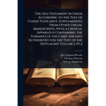 The Old Testament in Greek According to the Text of Codex Vaticanus, Supplemented From Other Uncial Manuscripts, With a Critical Apparatus Containing - Paperback