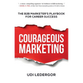 Courageous Marketing: The B2B Marketer's Playbook for Career Success - Paperback