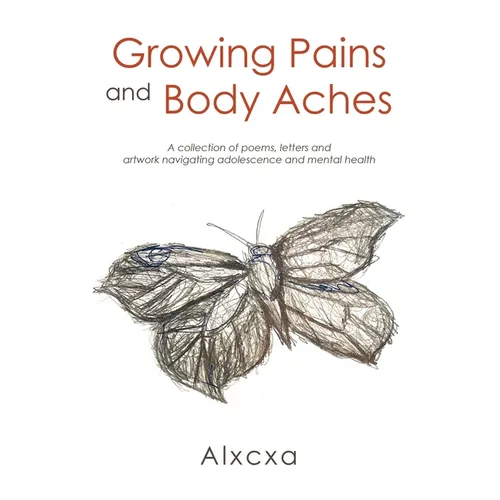 Growing Pains and Body Aches: A collection of poems, letters and artwork navigating adolescence and mental health - Paperback