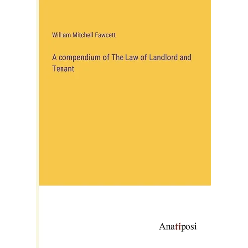 A compendium of The Law of Landlord and Tenant - Paperback