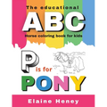 The Educational ABC Horse Coloring Book for Kids P is for Pony - Paperback