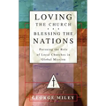 Loving the Church . . . Blessing the Nations: Pursuing the Role of Local Churches in Global Mission - Paperback