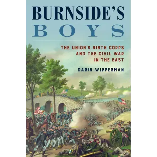 Burnside's Boys: The Union's Ninth Corps and the Civil War in the East - Hardcover