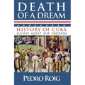 Death of a Dream: History of Cuba Elusive Quest for Freedom - Paperback
