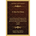 A Year In China: And A Narrative Of Capture And Imprisonment, When Homeward Bound, On Board The Rebel Pirate Florida (1864) - Paperback