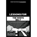 Lessons for the White Belt: Jiu Jitsu Books - Paperback