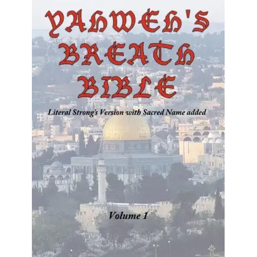 Yahweh's Breath Bible, Volume 1: Literal Strong's Version with Sacred Name added - Paperback