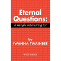Eternal Questions: A Maybe Interesting List: A Maybe Interesting List - Paperback