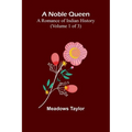 A Noble Queen: A Romance of Indian History (Volume 1 of 3) - Paperback