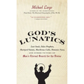 God's Lunatics: Lost Souls, False Prophets, Martyred Saints, Murderous Cults, Demonic Nuns, and Other Victims of Man's Eternal Search for the Divine - Paperback