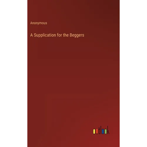 A Supplication for the Beggers - Hardcover