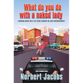 What Do You Do with a Naked Lady: Looking back on a 35-year career in Law Enforcement - Paperback