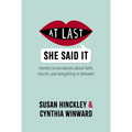 At Last She Said It: Honest Conversations about Faith, Church, and Everything in Between - Paperback
