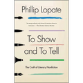 To Show and to Tell: The Craft of Literary Nonfiction - Paperback