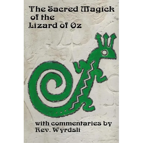 The Sacred Magick of the Lizard of Oz: with commentaries by - Paperback