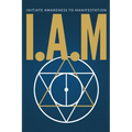 I.A.M. Initiate Awareness to Manifestation - Paperback