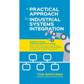 A Practical Approach to Industrial Systems Integration: Industry 4.0 and Industrial Internet of Things: Cases of Manufacturing, Energy, Building, Envi - Paperback