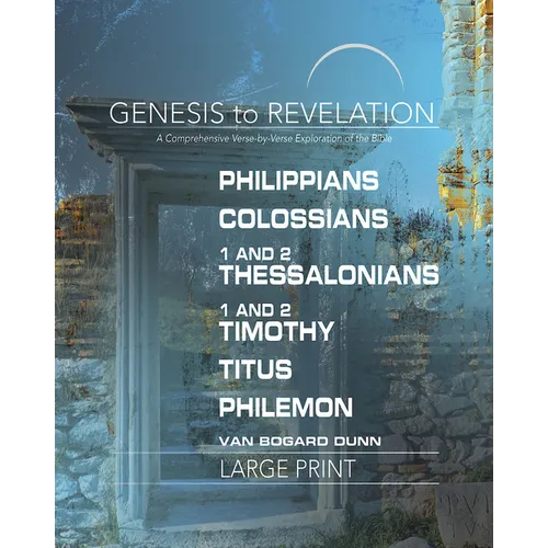 Genesis to Revelation: Philippians, Colossians, 1-2 Thessalonians, 1-2 Timothy, Titus, Philemon Participant Book: A Comprehensive Verse-By-Verse Explo - Paperback